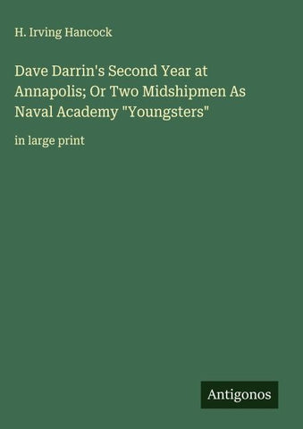 Dave Darrin's Second Year at Annapolis; Or Two Midshipmen As Naval Academy "Youngsters"