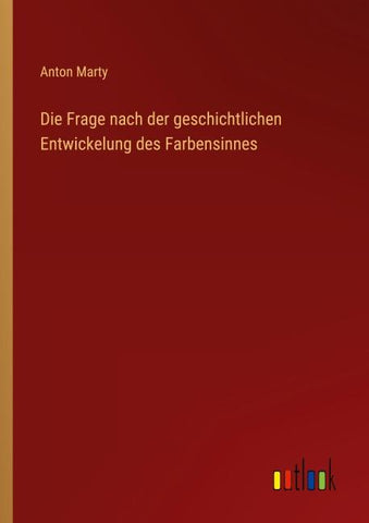Die Frage nach der geschichtlichen Entwickelung des Farbensinnes