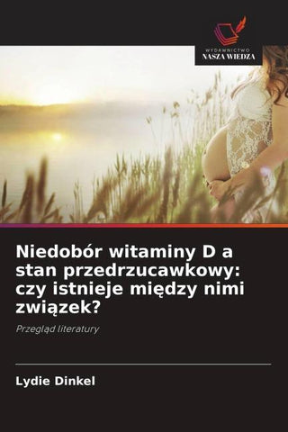 Niedobór witaminy D a stan przedrzucawkowy: czy istnieje mi¿dzy nimi zwi¿zek?