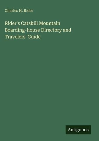 Rider's Catskill Mountain Boarding-house Directory and Travelers' Guide