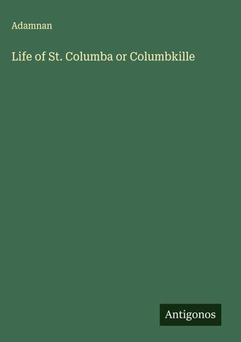 Life of St. Columba or Columbkille