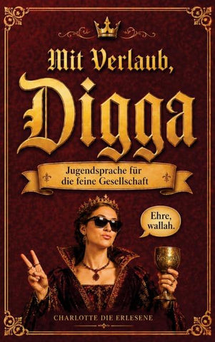 Mit Verlaub, Digga - Jugendsprache für die feine Gesellschaft