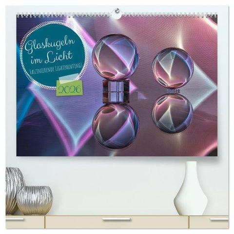 Glaskugeln im Licht - faszinierende Lightpaintings (hochwertiger Premium Wandkalender 2026 DIN A2 quer), Kunstdruck in Hochglanz