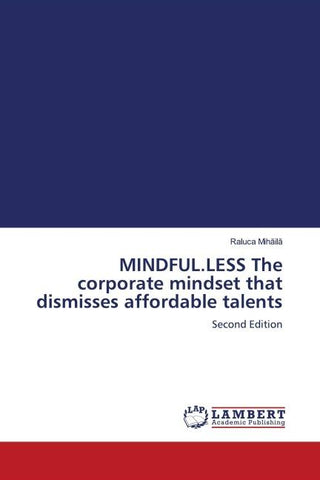 MINDFUL.LESS The corporate mindset that dismisses affordable talents