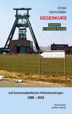 Gegenkurs. Atommüll in Schacht Konrad