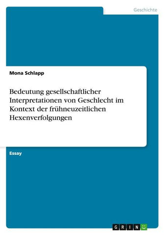 Bedeutung gesellschaftlicher Interpretationen von Geschlecht im Kontext der frühneuzeitlichen Hexenverfolgungen