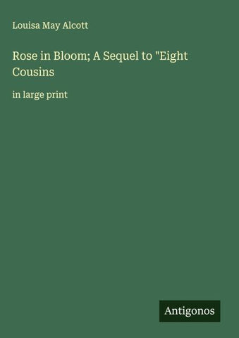 Rose in Bloom; A Sequel to "Eight Cousins