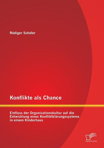 Konflikte als Chance: Einfluss der Organisationskultur auf die Entwicklung eines Konfliktklärungssystems in einem Kinderhaus