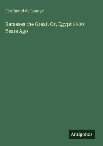 Rameses the Great. Or, Egypt 3300 Years Ago