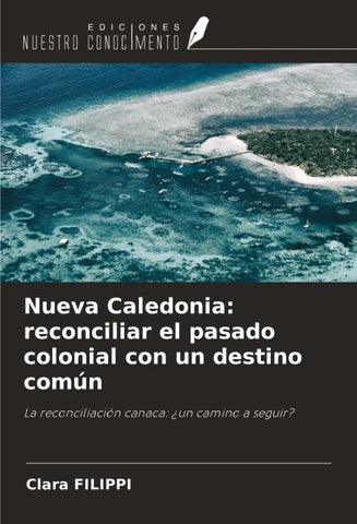 Nueva Caledonia: reconciliar el pasado colonial con un destino común
