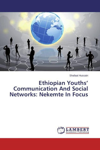 Ethiopian Youths' Communication And Social Networks: Nekemte In Focus