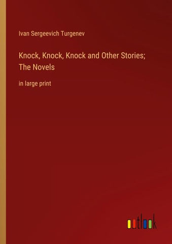 Knock, Knock, Knock and Other Stories; The Novels