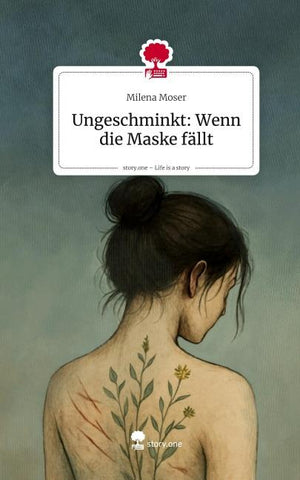 Ungeschminkt: Wenn die Maske fällt. Life is a Story - story.one