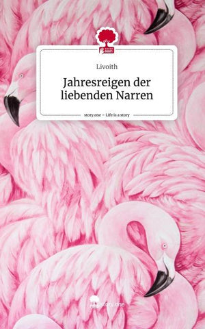 Jahresreigen der liebenden Narren. Life is a Story - story.one