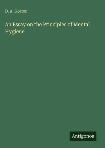 An Essay on the Principles of Mental Hygiene