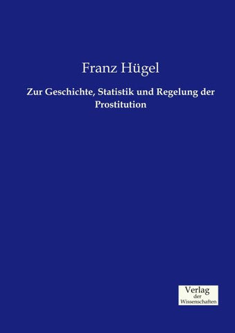 Zur Geschichte, Statistik und Regelung der Prostitution