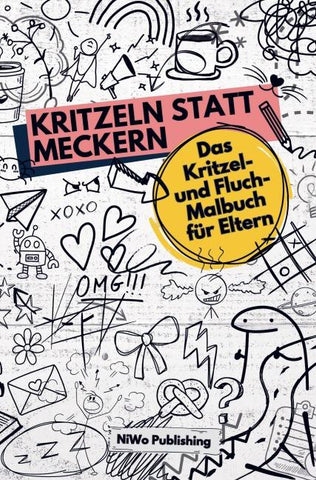 Kritzeln statt Meckern: Das Kritzel- und Fluch-Malbuch für Eltern