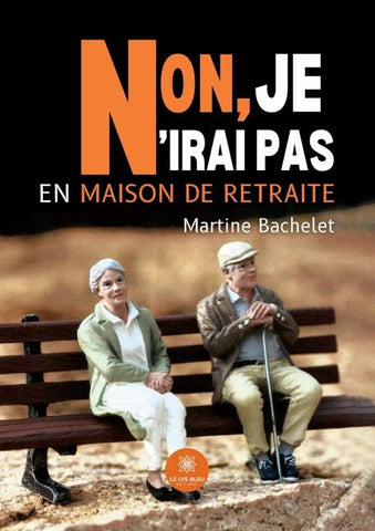 Non, je n'irai pas en maison de retraite