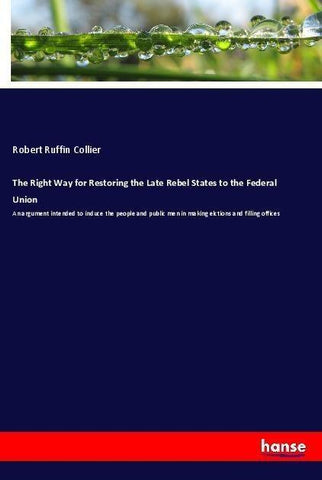 The Right Way for Restoring the Late Rebel States to the Federal Union