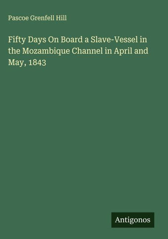 Fifty Days On Board a Slave-Vessel in the Mozambique Channel in April and May, 1843