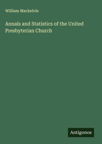 Annals and Statistics of the United Presbyterian Church