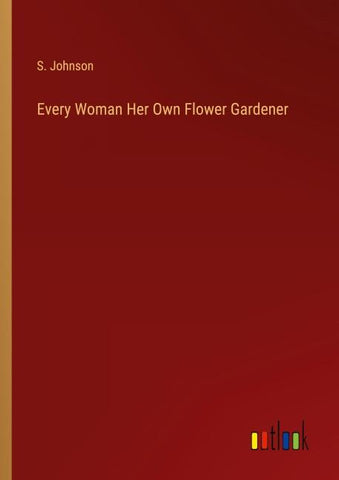 Every Woman Her Own Flower Gardener
