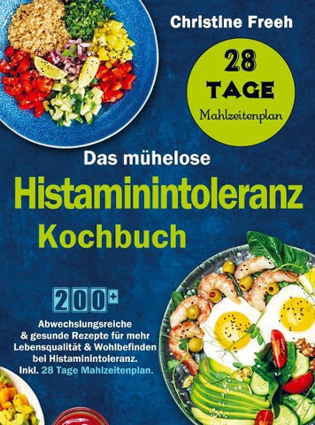 Das mühelose Histaminintoleranz Kochbuch
