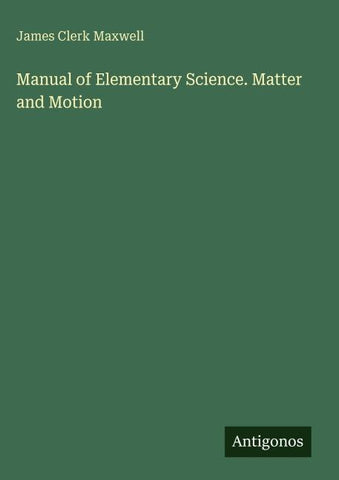 Manual of Elementary Science. Matter and Motion