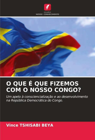 O QUE É QUE FIZEMOS COM O NOSSO CONGO?