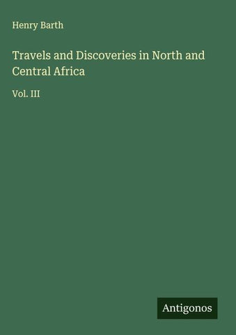 Travels and Discoveries in North and Central Africa