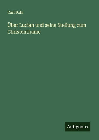 Über Lucian und seine Stellung zum Christenthume