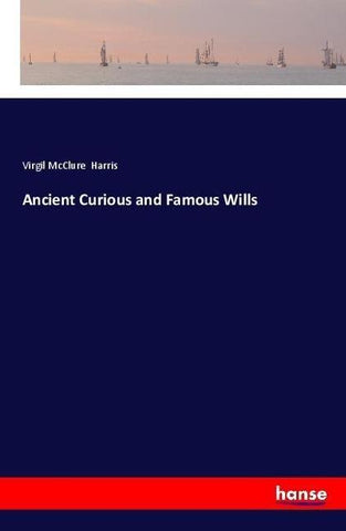 Ancient Curious and Famous Wills