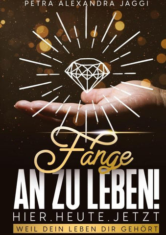 Fange an zu leben. Hier. Heute. Jetzt.