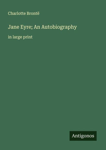 Jane Eyre; An Autobiography