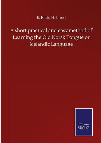 A short practical and easy method of Learning the Old Norsk Tongue or Icelandic Language