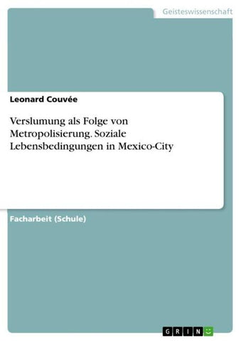 Verslumung als Folge von Metropolisierung. Soziale Lebensbedingungen in Mexico-City