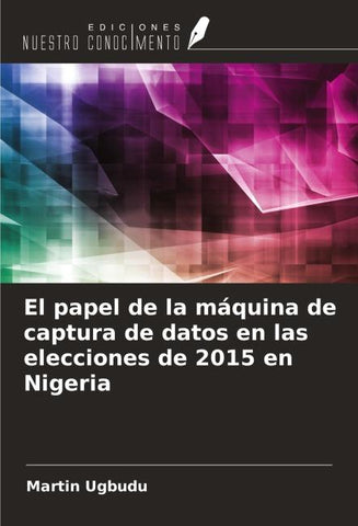 El papel de la máquina de captura de datos en las elecciones de 2015 en Nigeria