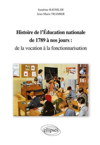 Histoire de l'éducation nationale de 1789 à nos jours : de la vocation à la fonctionnarisation