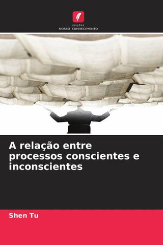 A relação entre processos conscientes e inconscientes