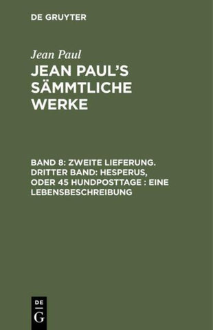 Zweite Lieferung. Dritter Band: Hesperus, oder 45 Hundposttage. Eine Lebensbeschreibung