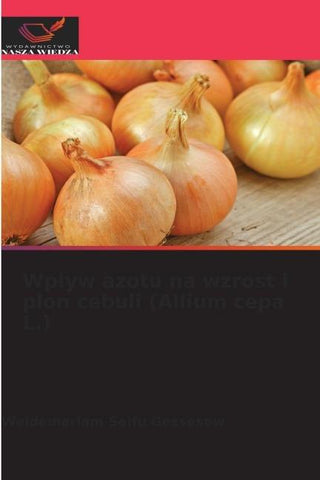 Wp¿yw azotu na wzrost i plon cebuli (Allium cepa L.)
