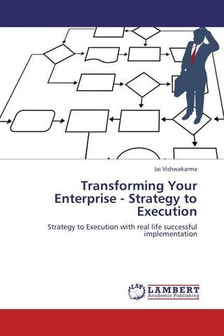 Transforming Your Enterprise - Strategy to Execution