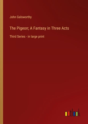 The Pigeon; A Fantasy in Three Acts