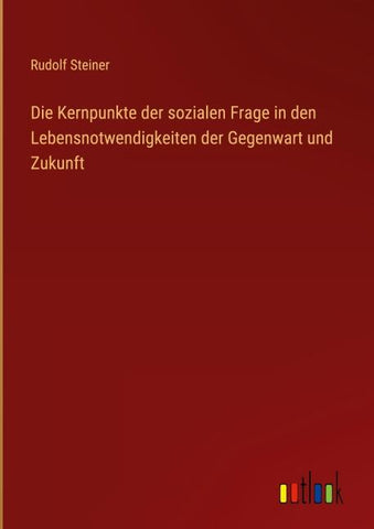 Die Kernpunkte der sozialen Frage in den Lebensnotwendigkeiten der Gegenwart und Zukunft