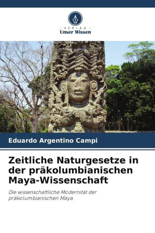 Zeitliche Naturgesetze in der präkolumbianischen Maya-Wissenschaft