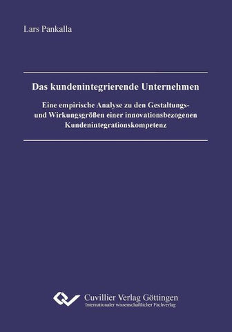 Das kundenintegrierende Unternehmen. Eine empirische Analyse zu den Gestaltungs- und Wirkungsgrößen einer innovationsbezogenen Kundenintegrationskompetenz
