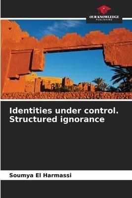 Identities under control. Structured ignorance