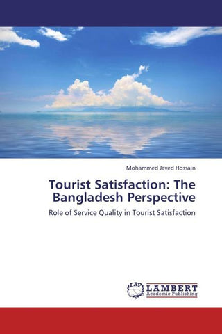 Tourist Satisfaction: The Bangladesh Perspective
