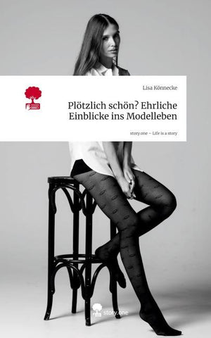 Plötzlich schön? Ehrliche Einblicke ins Modelleben. Life is a Story - story.one