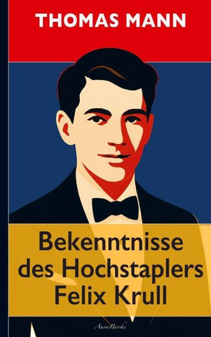Thomas Mann: Bekenntnisse des Hochstaplers Felix Krull